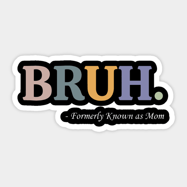 Bruh Formerly Known as Mom Funny Pre-teen Mom Mommy Bruh Sticker by Ashviirn